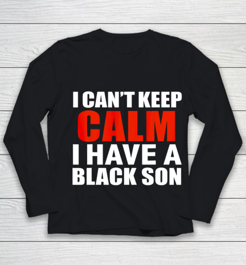 Can t keep calm I have black a son black lives matter BLM Youth Long Sleeve
