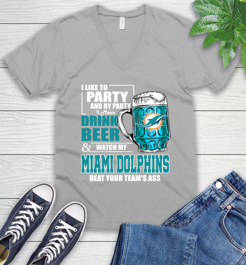 NFL I Like To Party And By Party I Mean Drink Beer and Watch My Miami Dolphins Beat Your Team's Ass Football V-Neck T-Shirt 3