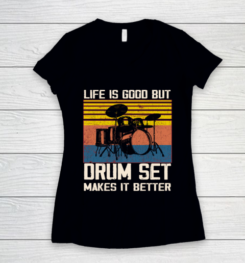 Life is good but Drum set makes it better Women's V-Neck T-Shirt