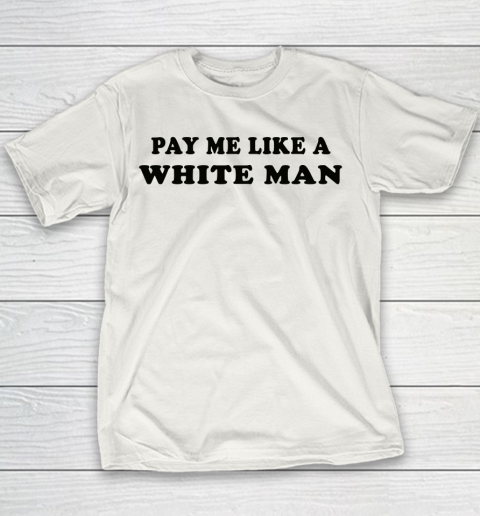 Pay Me Like A White Man tshirts Youth T-Shirt