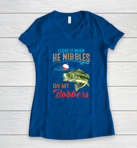 I Love It When He Nibbles On My Bobbers Funny Bass Fishing Women's V-Neck  T-Shirt