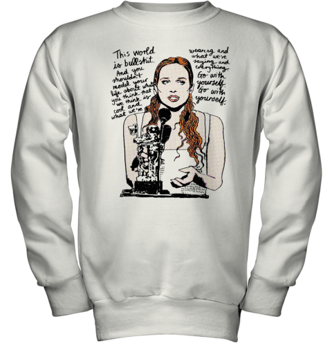 Fiona Apple This World Is Bull Shit And You Shouldn'T Model Your Life About What You Think That We Think Is Cool And What We'Re Youth Sweatshirt