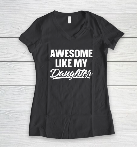 Awesome Like My Daughter Shirt Gift Funny Father's Day Women's V-Neck T-Shirt 4