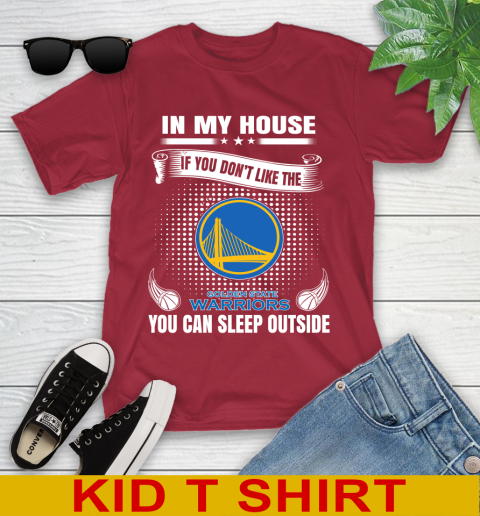 Golden State Warriors NBA Basketball In My House If You Don't Like The Warriors You Can Sleep Outside Shirt Youth T-Shirt 12