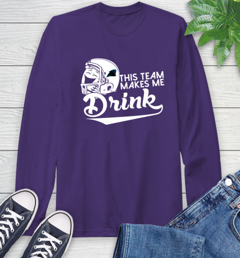 Carolina Panthers NFL Football This Team Makes Me Drink Adoring Fan Long Sleeve T-Shirt 5