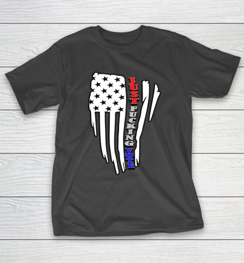 Just Fucking Vote Funny Elections T-Shirt