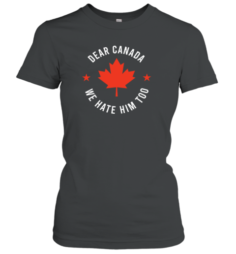 Dear Canada We Hate Him Too Premium Women's T-Shirt