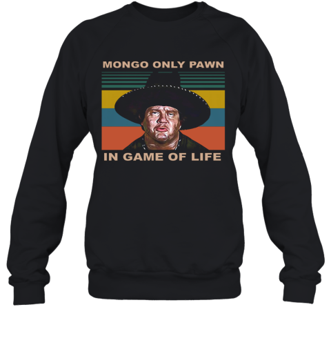 Mongo Only Pawn In Game Of Life Vintage Sweatshirt