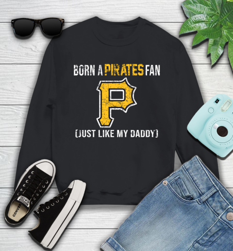 MLB Baseball Pittsburgh Pirates Loyal Fan Just Like My Daddy Shirt Youth Sweatshirt