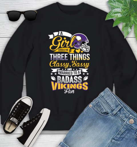 Minnesota Vikings NFL Football A Girl Should Be Three Things Classy Sassy And A Be Badass Fan Youth Sweatshirt