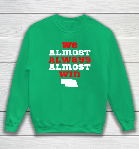 We Almost Always Almost Win Funny Nebraska Football Fans Sweatshirt 4