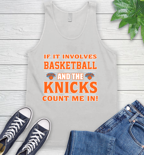 NBA If It Involves Basketball And New York Knicks Count Me In Sports Tank Top