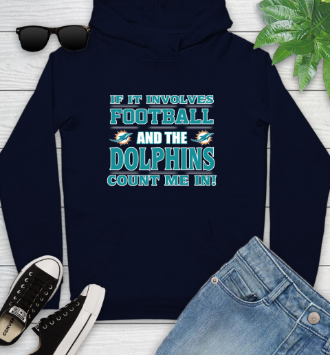 NFL If It Involves Football And The Miami Dolphins Count Me In Sports Youth Hoodie 4