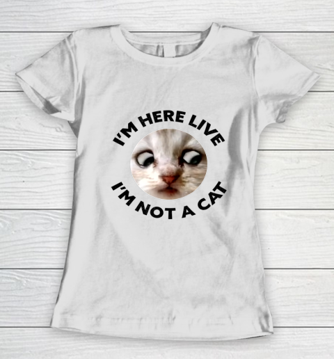 I m Here Live I m Not a Cat Zoom Cat Meme Humor Gifts Women's T-Shirt