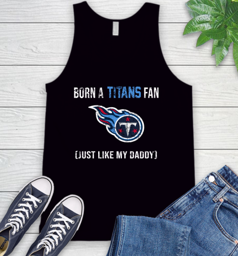 NFL Tennessee Titans Football Loyal Fan Just Like My Daddy Shirt Tank Top