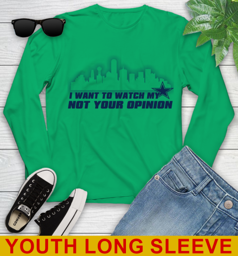 Dallas Cowboys NFL I Want To Watch My Team Not Your Opinion Youth Long Sleeve 7