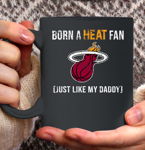 NBA Miami Heat Loyal Fan Just Like My Daddy Basketball Shirt Ceramic Mug 11oz