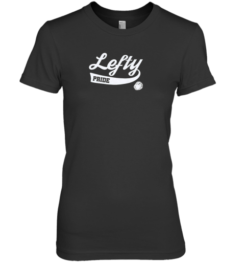 Baseball Lefty Southpaw Left Handed Premium Women's T-Shirt