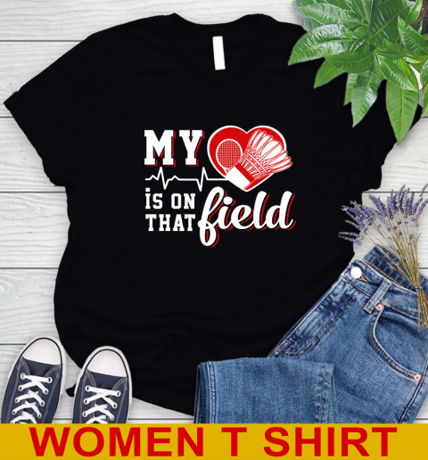 BADMINTON My Heart Is On That Field Sports Women's T-Shirt