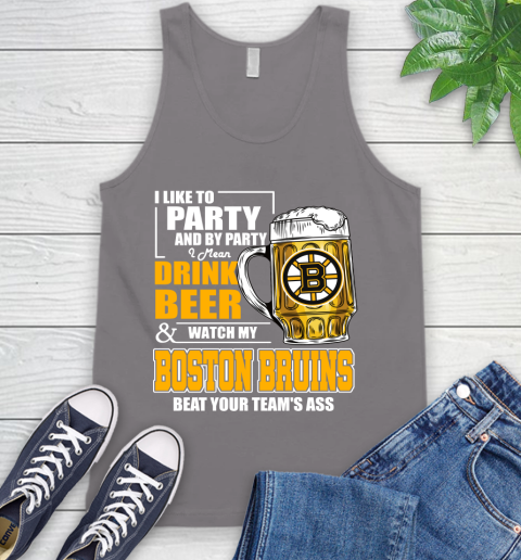 NHL I Like To Party And By Party I Mean Drink Beer And Watch My Boston Bruins Beat Your Team's Ass Hockey Tank Top 6