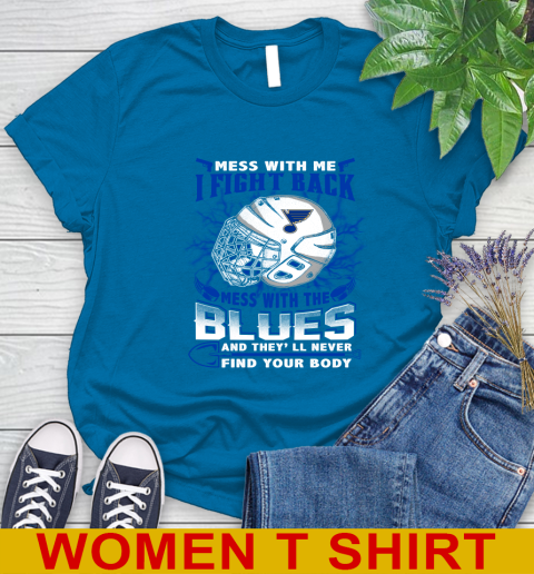 St.Louis Blues Mess With Me I Fight Back Mess With My Team And They'll Never Find Your Body Shirt Women's T-Shirt 8