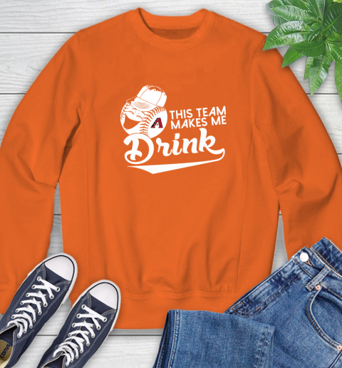 Arizona Diamondbacks MLB Baseball This Team Makes Me Drink Adoring Fan Sweatshirt 3
