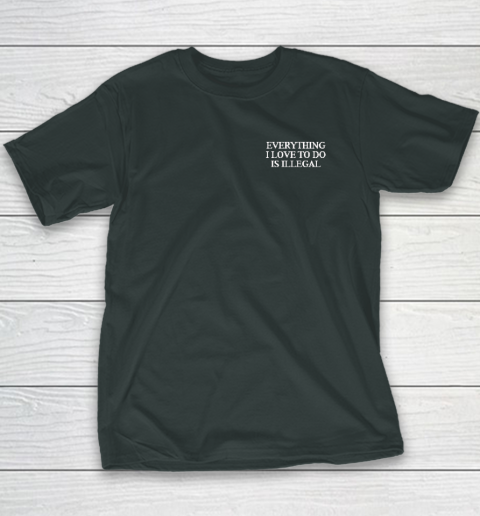 Everything I Love To Do Is Illegal Youth T-Shirt 3