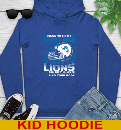 NFL Football Detroit Lions Mess With Me I Fight Back Mess With My Team And They'll Never Find Your Body Shirt Youth Hoodie 10