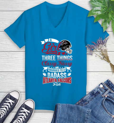 Atlanta Falcons NFL Football A Girl Should Be Three Things Classy Sassy And A Be Badass Fan Women's V-Neck T-Shirt 7