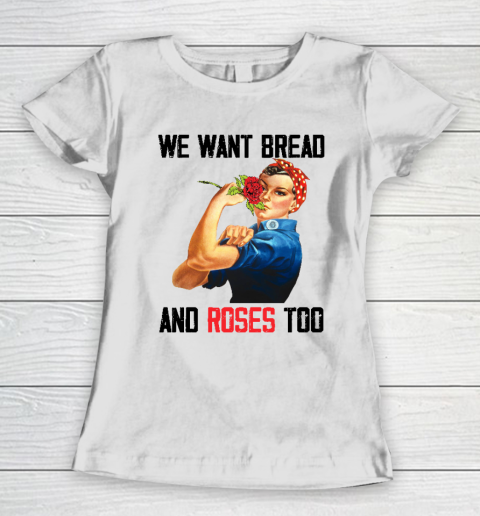 We Want Bread And Roses Too Women's T-Shirt