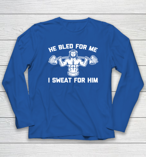 He Bled For Me I Sweat For Him Shirt  Funny Weightlifting Jesus Long Sleeve T-Shirt 5