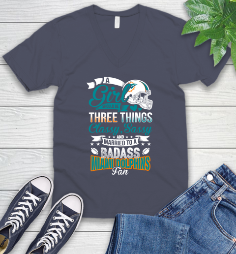 Miami Dolphins NFL Football A Girl Should Be Three Things Classy Sassy And A Be Badass Fan V-Neck T-Shirt 7