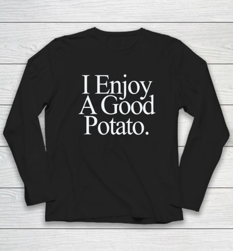 I Enjoy A Good Potato Long Sleeve T-Shirt