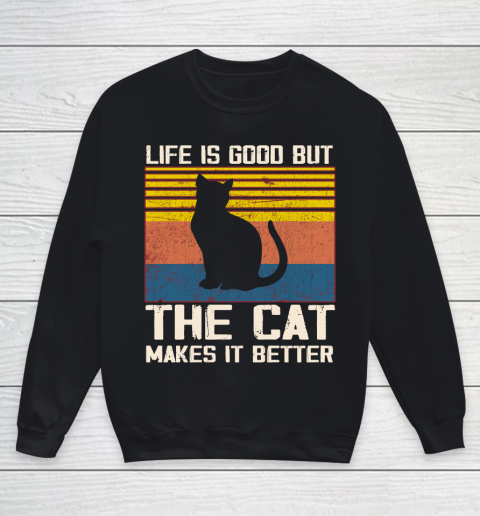 Life is good but the cat makes it better Youth Sweatshirt