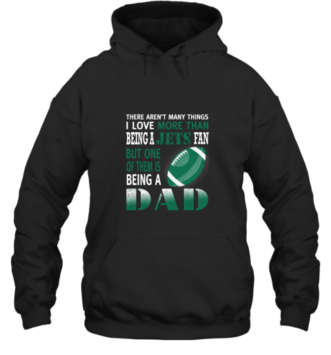 I Love More Than Being A Jets Fan Being A Dad Football Hoodie