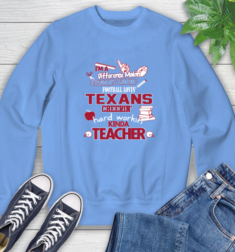 Houston Texans NFL I'm A Difference Making Student Caring Football Loving Kinda Teacher Sweatshirt 11