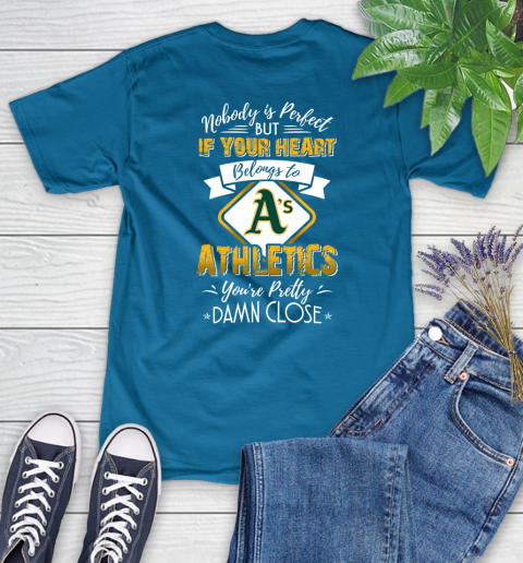 MLB Baseball Oakland Athletics Nobody Is Perfect But If Your Heart Belongs To Athletics You're Pretty Damn Close Shirt Women's T-Shirt 8