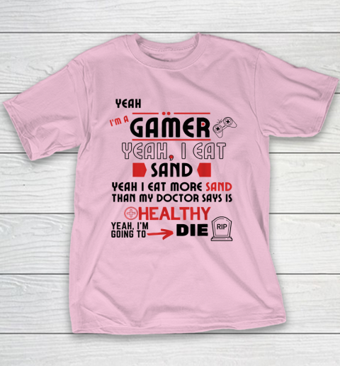 Yeah I'm Gamer Shirt Yeah I Eat Sand Going To Die Youth T-Shirt 6