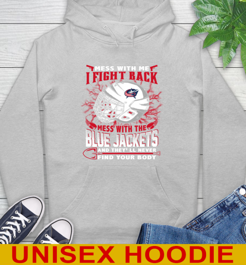 NHL Hockey Columbus Blue Jackets Mess With Me I Fight Back Mess With My Team And They'll Never Find Your Body Shirt Hoodie 6