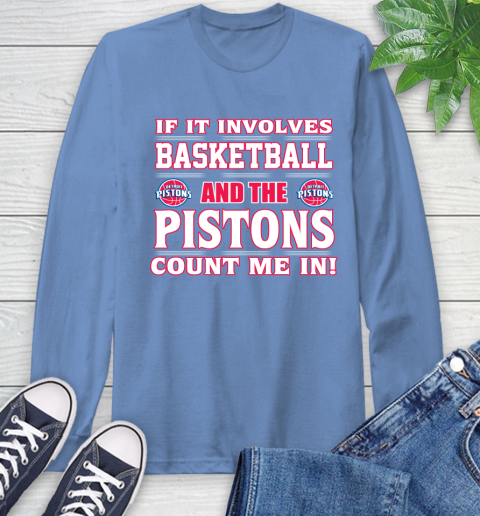 NBA If It Involves Basketball And Detroit Pistons Count Me In Sports Long Sleeve T-Shirt 11