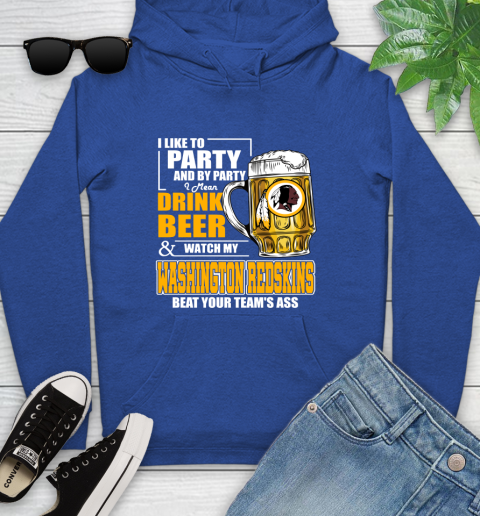 NFL I Like To Party And By Party I Mean Drink Beer and Watch My Washington Redskins Beat Your Team's Ass Football Youth Hoodie 11