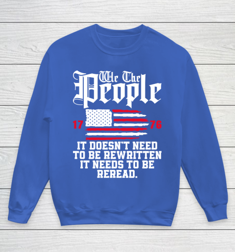 We The People It Doesn't Need To Be Rewritten It Needs To Be Reread , Celebrate 4th Of July Youth Sweatshirt 6