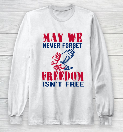 Veteran Shirt Veterans Day May We Never Forget Freedom Isn't Free Long Sleeve T-Shirt