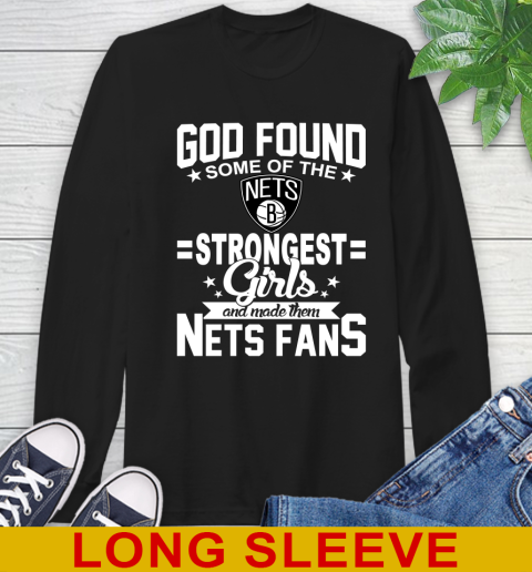 Brooklyn Nets NBA Basketball God Found Some Of The Strongest Girls Adoring Fans Long Sleeve T-Shirt