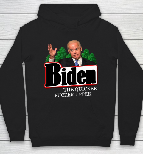 Joe Biden The Quicker Fucker Upper Funny Hoodie