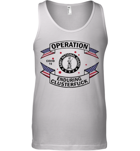 Army National Guard Operation COVID 19 Enduring Clusterfuck Tank Top