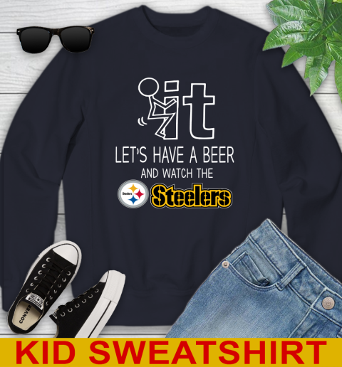 Pittsburgh Steelers Football NFL Let's Have A Beer And Watch Your Team Sports Youth Sweatshirt 2