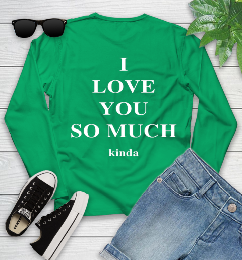 Ilysm Kinda Hoodie  Tshirt I Love You So Much Kinda Youth Long Sleeve 6
