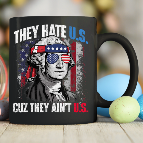 They Hate Us Cuz They Ain't Us USA American Flag 4th of July Ceramic Mug 11oz
