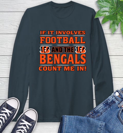 NFL If It Involves Football And The Cincinnati Bengals Count Me In Sports Long Sleeve T-Shirt 8